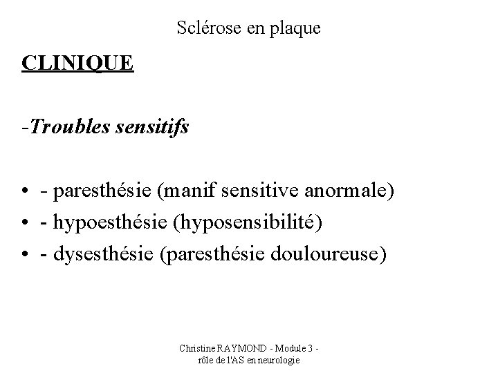 Sclérose en plaque CLINIQUE -Troubles sensitifs • - paresthésie (manif sensitive anormale) • -