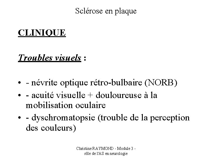 Sclérose en plaque CLINIQUE Troubles visuels : • - névrite optique rétro-bulbaire (NORB) •