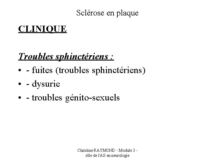Sclérose en plaque CLINIQUE Troubles sphinctériens : • - fuites (troubles sphinctériens) • -