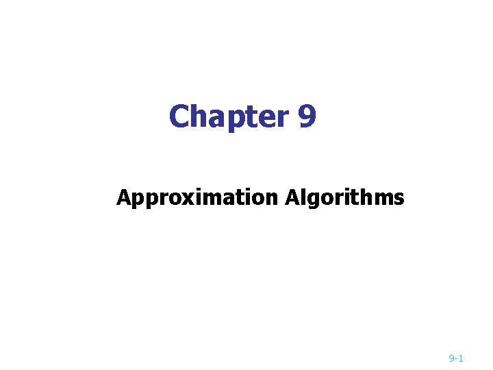 Chapter 9 Approximation Algorithms 9 -1 