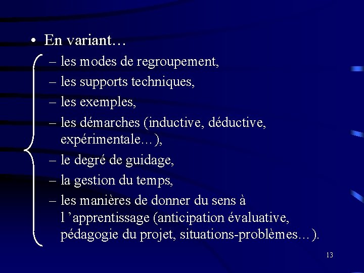  • En variant… – les modes de regroupement, – les supports techniques, –