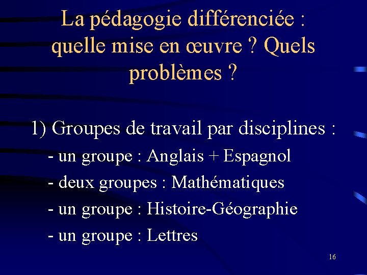 La pédagogie différenciée : quelle mise en œuvre ? Quels problèmes ? 1) Groupes