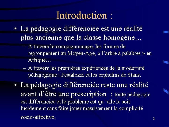 Introduction : • La pédagogie différenciée est une réalité plus ancienne que la classe