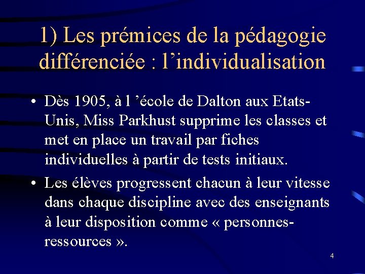 1) Les prémices de la pédagogie différenciée : l’individualisation • Dès 1905, à l
