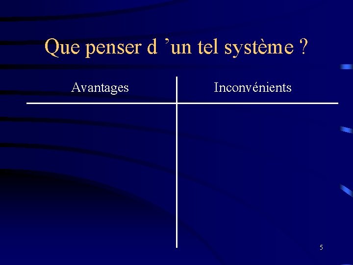 Que penser d ’un tel système ? Avantages Inconvénients 5 