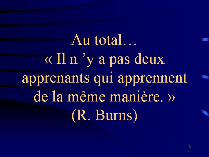 Au total… « Il n ’y a pas deux apprenants qui apprennent de la