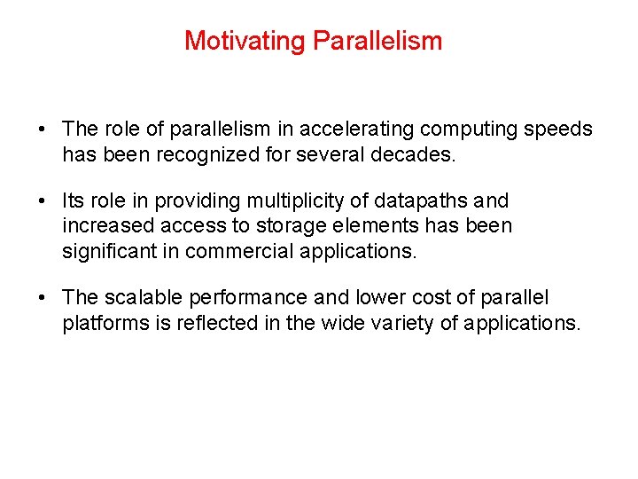 Motivating Parallelism • The role of parallelism in accelerating computing speeds has been recognized