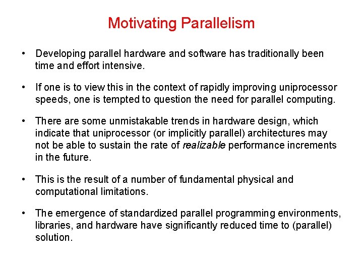 Motivating Parallelism • Developing parallel hardware and software has traditionally been time and effort