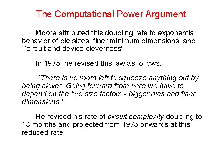 The Computational Power Argument Moore attributed this doubling rate to exponential behavior of die