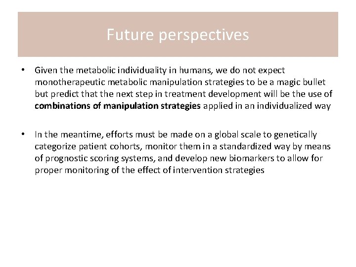 Future perspectives • Given the metabolic individuality in humans, we do not expect monotherapeutic