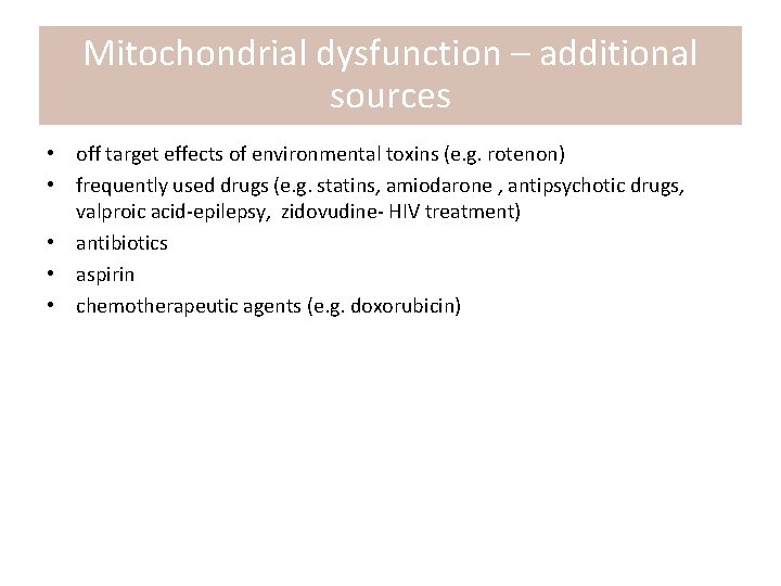 Mitochondrial dysfunction – additional sources • off target effects of environmental toxins (e. g.