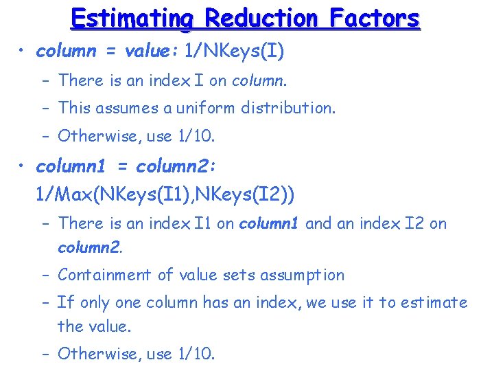 Estimating Reduction Factors • column = value: 1/NKeys(I) – There is an index I