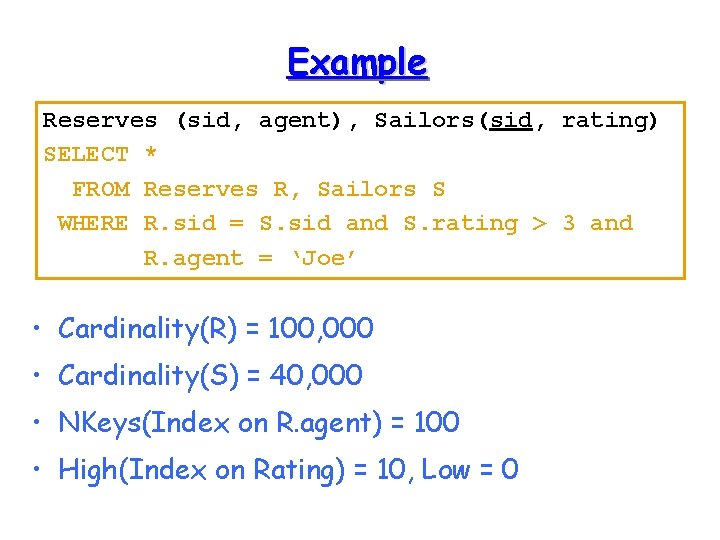 Example Reserves (sid, agent), Sailors(sid, rating) SELECT * FROM Reserves R, Sailors S WHERE