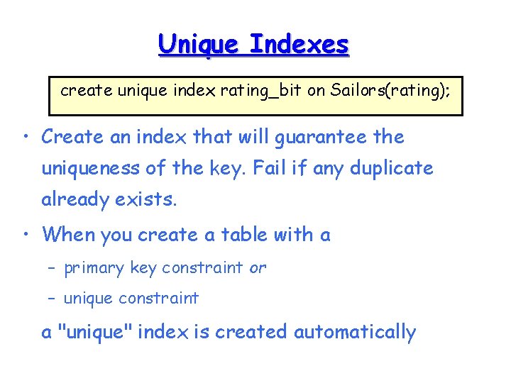 Unique Indexes create unique index rating_bit on Sailors(rating); • Create an index that will