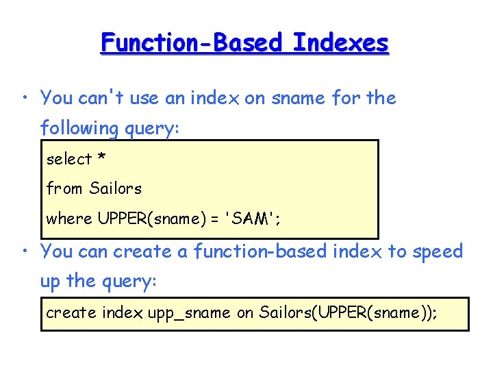 Function-Based Indexes • You can't use an index on sname for the following query: