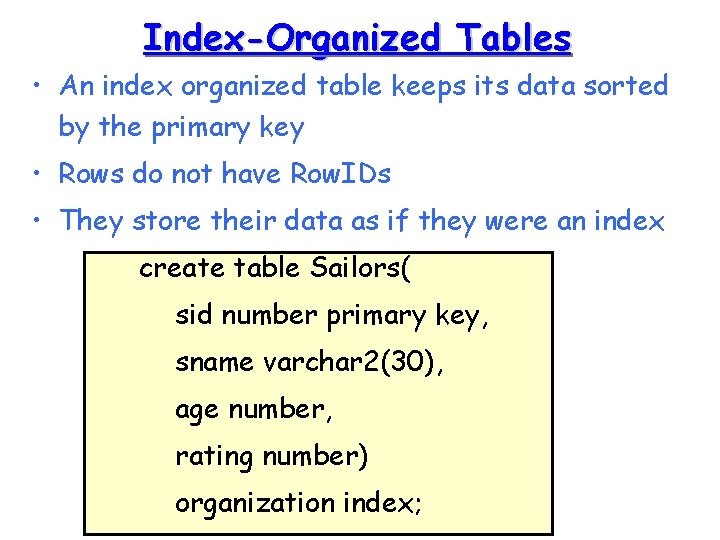 Index-Organized Tables • An index organized table keeps its data sorted by the primary