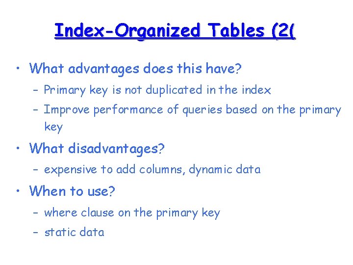 Index-Organized Tables (2( • What advantages does this have? – Primary key is not