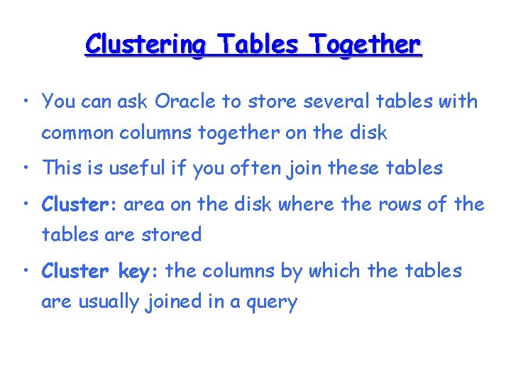 Clustering Tables Together • You can ask Oracle to store several tables with common