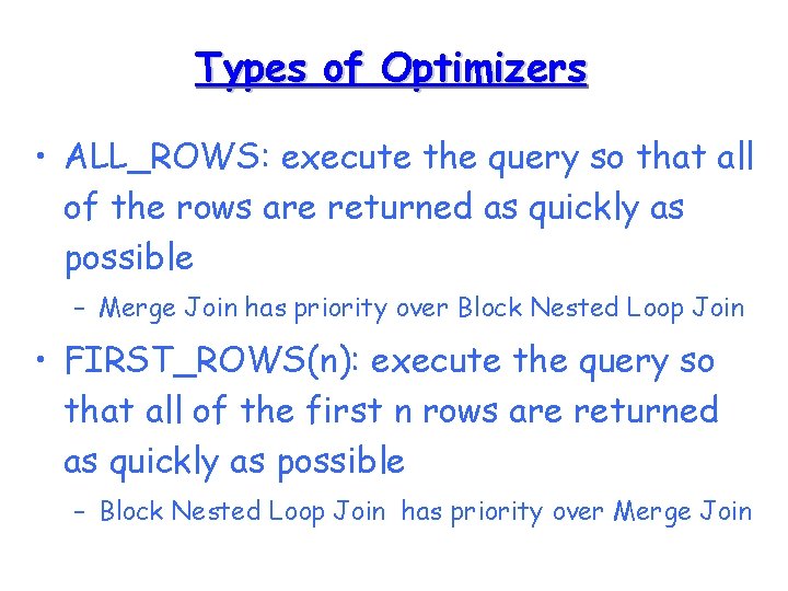 Types of Optimizers • ALL_ROWS: execute the query so that all of the rows