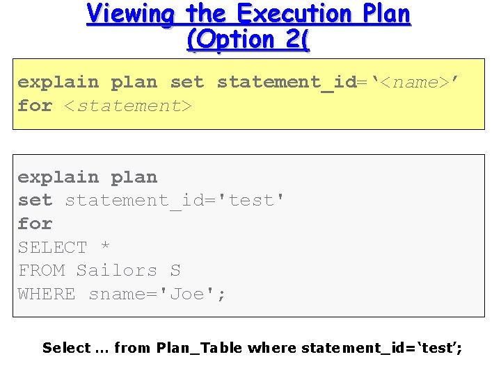 Viewing the Execution Plan (Option 2( explain plan set statement_id=‘<name>’ • Another option: for