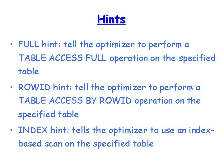 Hints • FULL hint: tell the optimizer to perform a TABLE ACCESS FULL operation
