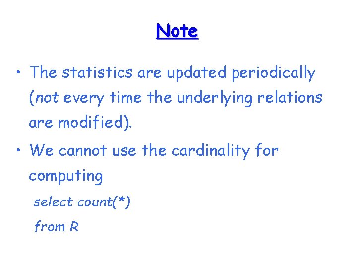 Note • The statistics are updated periodically (not every time the underlying relations are