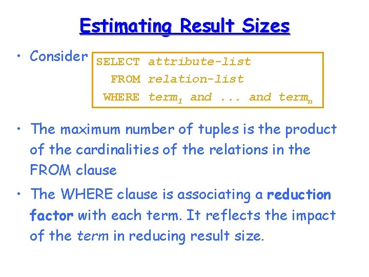 Estimating Result Sizes • Consider SELECT attribute-list FROM relation-list WHERE term 1 and. .