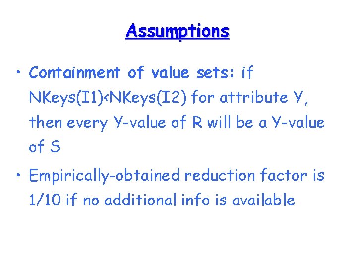 Assumptions • Containment of value sets: if NKeys(I 1)<NKeys(I 2) for attribute Y, then