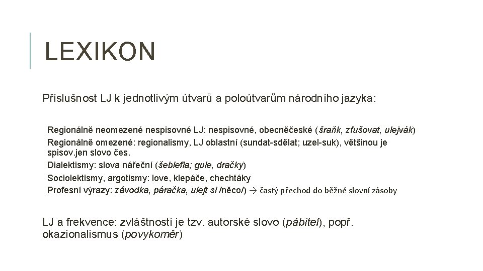 LEXIKON Příslušnost LJ k jednotlivým útvarů a poloútvarům národního jazyka: Regionálně neomezené nespisovné LJ: