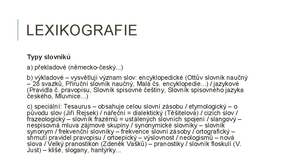LEXIKOGRAFIE Typy slovníků a) překladové (německo-český. . . ) b) výkladové – vysvětlují význam