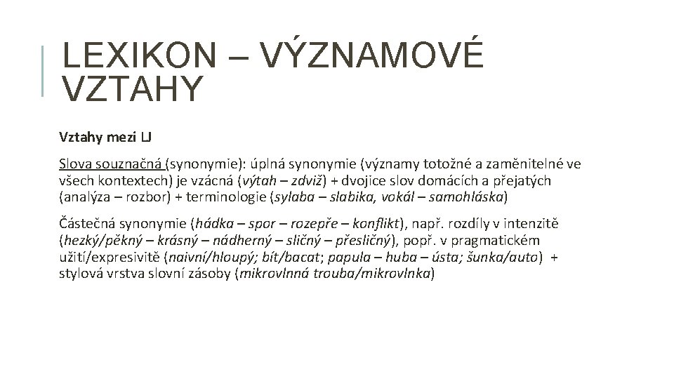 LEXIKON – VÝZNAMOVÉ VZTAHY Vztahy mezi LJ Slova souznačná (synonymie): úplná synonymie (významy totožné