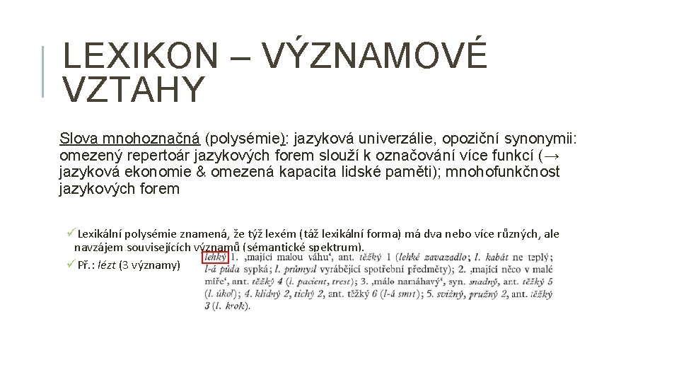LEXIKON – VÝZNAMOVÉ VZTAHY Slova mnohoznačná (polysémie): jazyková univerzálie, opoziční synonymii: omezený repertoár jazykových