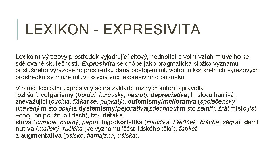 LEXIKON - EXPRESIVITA Lexikální výrazový prostředek vyjadřující citový, hodnotící a volní vztah mluvčího ke