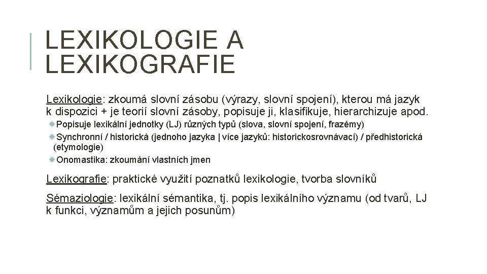 LEXIKOLOGIE A LEXIKOGRAFIE Lexikologie: zkoumá slovní zásobu (výrazy, slovní spojení), kterou má jazyk k