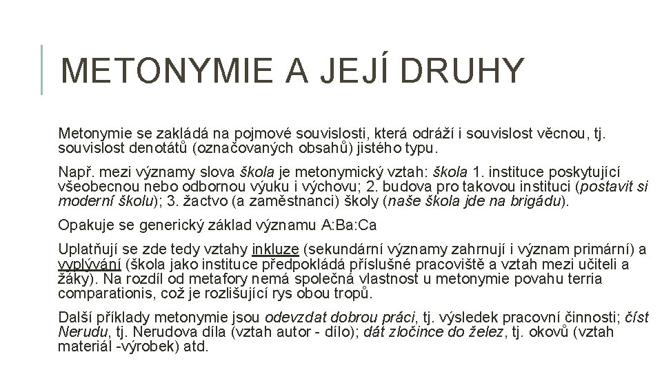 METONYMIE A JEJÍ DRUHY Metonymie se zakládá na pojmové souvislosti, která odráží i souvislost