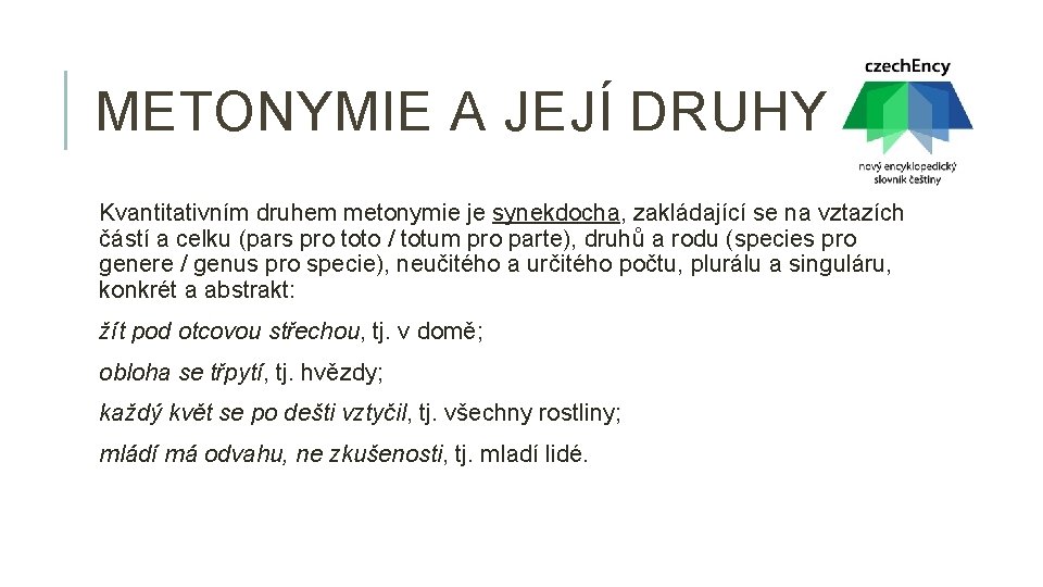 METONYMIE A JEJÍ DRUHY Kvantitativním druhem metonymie je synekdocha, zakládající se na vztazích částí