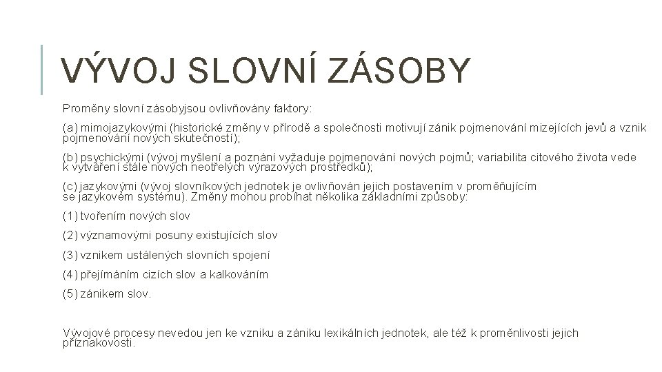 VÝVOJ SLOVNÍ ZÁSOBY Proměny slovní zásobyjsou ovlivňovány faktory: (a) mimojazykovými (historické změny v přírodě