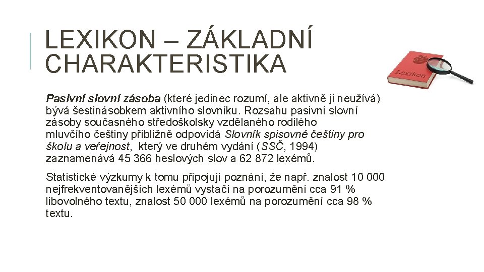 LEXIKON – ZÁKLADNÍ CHARAKTERISTIKA Pasivní slovní zásoba (které jedinec rozumí, ale aktivně ji neužívá)