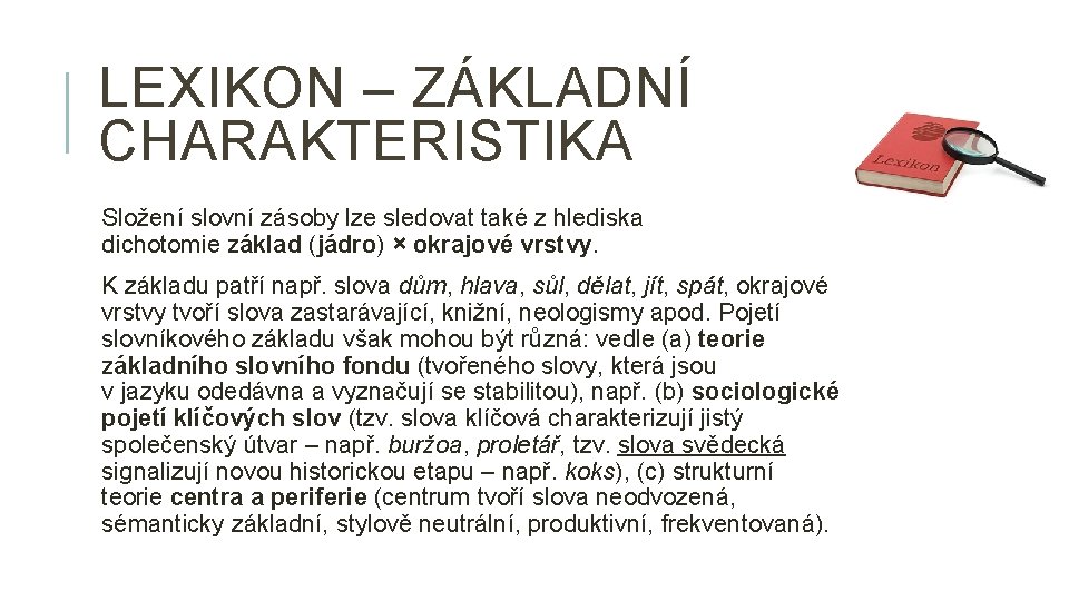 LEXIKON – ZÁKLADNÍ CHARAKTERISTIKA Složení slovní zásoby lze sledovat také z hlediska dichotomie základ