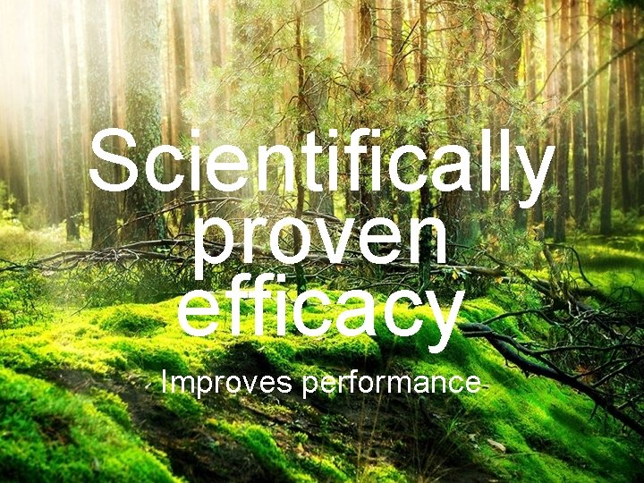 Scientifically proven efficacy Improves performance Nature Creates – We Refine 