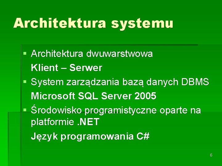 Architektura systemu § Architektura dwuwarstwowa Klient – Serwer § System zarządzania bazą danych DBMS