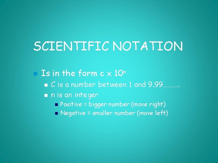 SCIENTIFIC NOTATION n Is in the form c x 10 n n n C
