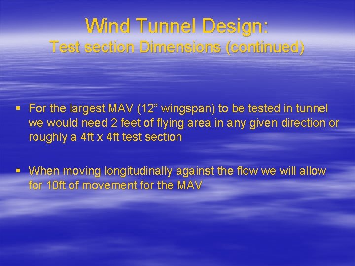 Wind Tunnel Design: Test section Dimensions (continued) § For the largest MAV (12” wingspan)