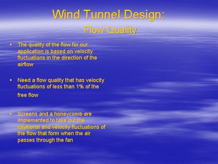 Wind Tunnel Design: Flow Quality § The quality of the flow for our application