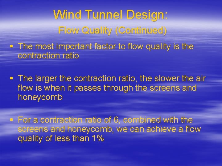 Wind Tunnel Design: Flow Quality (Continued) § The most important factor to flow quality