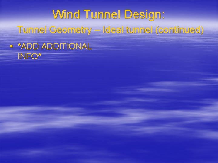 Wind Tunnel Design: Tunnel Geometry – Ideal tunnel (continued) § *ADD ADDITIONAL INFO* 