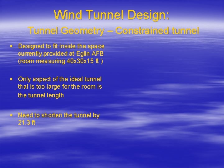 Wind Tunnel Design: Tunnel Geometry – Constrained tunnel § Designed to fit inside the