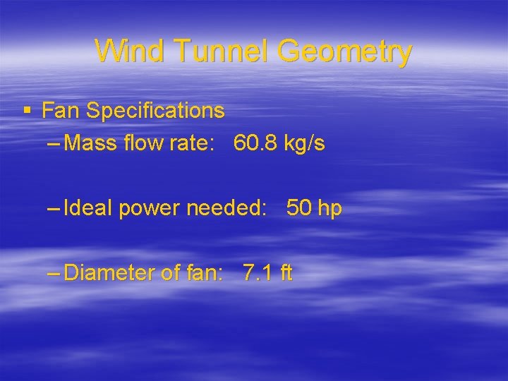 Wind Tunnel Geometry § Fan Specifications – Mass flow rate: 60. 8 kg/s –