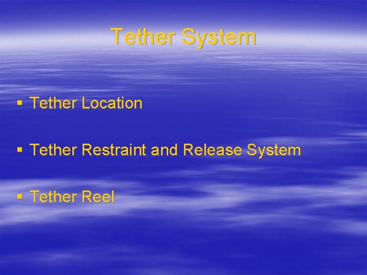 Tether System § Tether Location § Tether Restraint and Release System § Tether Reel