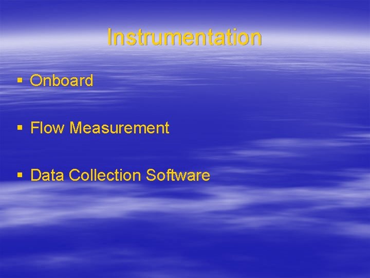 Instrumentation § Onboard § Flow Measurement § Data Collection Software 